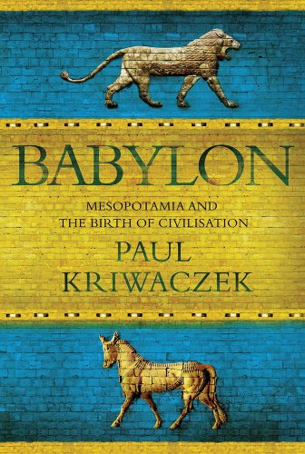 Imagen de archivo de Babylon: Mesopotamia and the Birth of Civilization a la venta por New Legacy Books