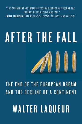 Imagen de archivo de After The Fall: The End of the European Dream and the Decline of a Continent a la venta por Your Online Bookstore