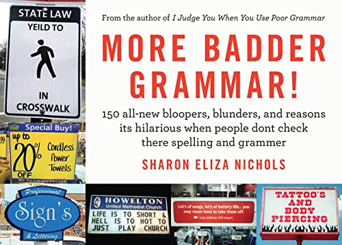 9781250001177: More Badder Grammar!: 150 All New Bloopers, Blunders, and Reasons Its Hilarious When People Dont Check There Spelling and Grammer