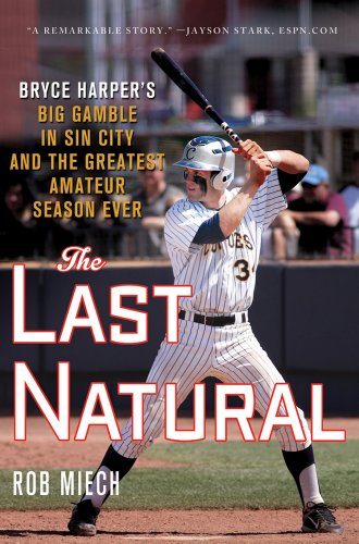 Stock image for The Last Natural: Bryce Harper's Big Gamble in Sin City and the Greatest Amateur Season Ever for sale by Front Cover Books