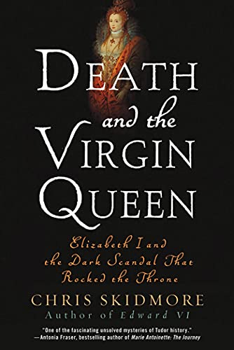 Imagen de archivo de Death and the Virgin Queen : Elizabeth I and the Dark Scandal That Rocked the Throne a la venta por Better World Books: West