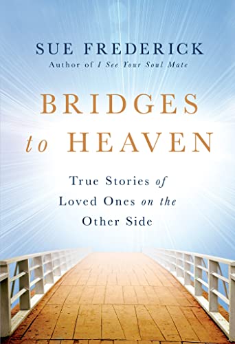 Beispielbild fr Bridges to Heaven: True Stories of Loved Ones on the Other Side zum Verkauf von Goodwill of Colorado