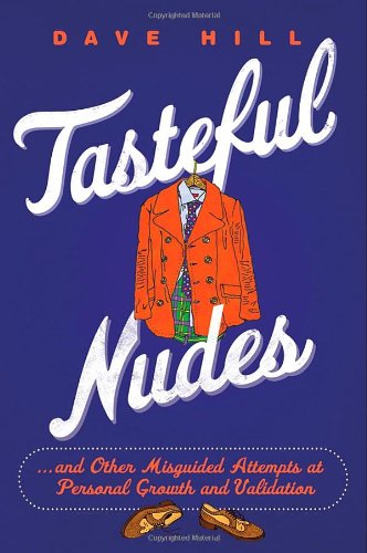 Imagen de archivo de Tasteful Nudes: .and Other Misguided Attempts at Personal Growth and Validation a la venta por SecondSale