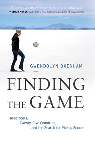 Stock image for Finding the Game: Three Years, Twenty-five Countries, and the Search for Pickup Soccer for sale by Ergodebooks