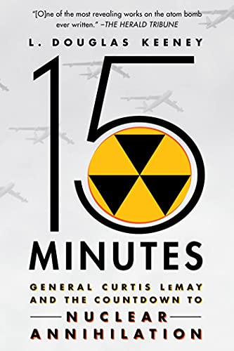 9781250002082: 15 Minutes: General Curtis Lemay and the Countdown to Nuclear Annihilation