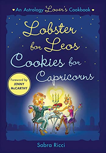 Imagen de archivo de Lobster for Leos, Cookies for Capricorns : An Astrology Lover's Cookbook a la venta por Better World Books