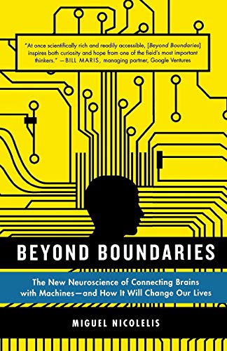 Beispielbild fr Beyond Boundaries : The New Neuroscience of Connecting Brains with Machines---And How It Will Change Our Lives zum Verkauf von Better World Books