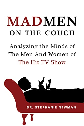 Mad Men on the Couch: Analyzing the Minds of the Men and Women of the Hit TV Show: The Psychology of the Hit TV Show - Stephanie Newman