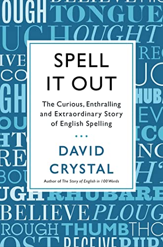 Spell It Out: The Curious, Enthralling and Extraordinary Story of English Spelling (9781250003478) by Crystal, David