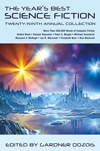 THE YEAR'S BEST SCIENCE FICTION: Twenty-ninth (29th) Annual Collection. - [Anthology, signed] Dozois, Gardner, editor. Michael Swanwick, Elizabeth Bear, Karl Shroeder, Pat Cadigan and Catherynne M. Valente, signed; Peter Beagle, Alastair Reynolds, John Barnes and others, contributors.