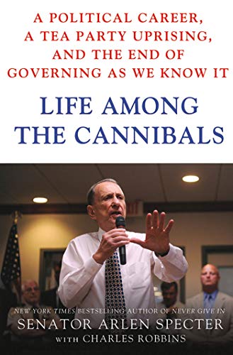 9781250003683: Life Among the Cannibals: A Political Career, a Tea Party Uprising, and the End of Governing as We Know It