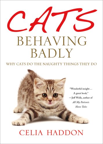 Imagen de archivo de Cats Behaving Badly : Why Cats Do the Naughty Things They Do a la venta por Better World Books