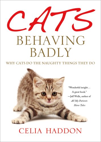 Stock image for Cats Behaving Badly : Why Cats Do the Naughty Things They Do for sale by Better World Books