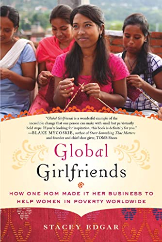 Stock image for Global Girlfriends : How One Mom Made It Her Business to Help Women in Poverty Worldwide for sale by Better World Books