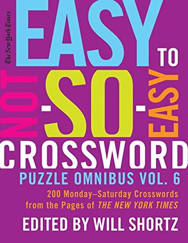 Stock image for The New York Times Easy to Not-So-Easy Crossword Puzzle Omnibus Vol. 6: 200 Monday--Saturday Crosswords from the Pages of The New York Times for sale by GF Books, Inc.