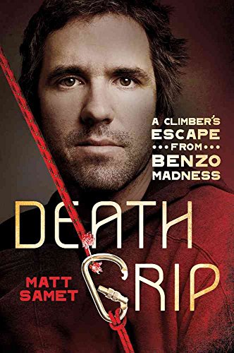 9781250004239: Death Grip: A Climber's Escape from Benzo, Madness