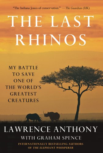 Stock image for The Last Rhinos : My Battle to Save One of the World's Greatest Creatures for sale by Better World Books