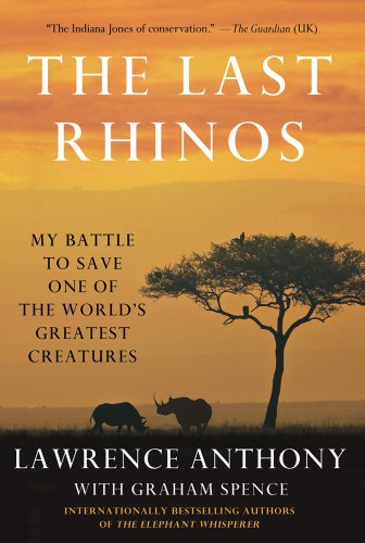 Stock image for The Last Rhinos: My Battle to Save One of the World's Greatest Creatures for sale by ThriftBooks-Atlanta