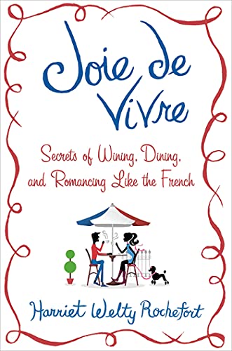 Stock image for Joie de Vivre : Secrets of Wining, Dining, and Romancing Like the French for sale by Better World Books: West