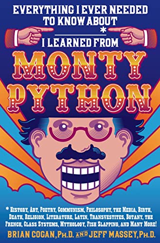 Beispielbild fr Everything I Ever Needed to Know About _____* I Learned from Monty Python: *History, Art, Poetry, Communism, Philosophy, the Media, Birth, Death, . Mythology, Fish Slapping, and Many More! zum Verkauf von Gulf Coast Books