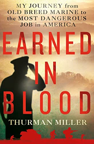 Imagen de archivo de Earned in Blood: My Journey from Old-Breed Marine to the Most Dangerous Job in America Miller, Thurman and Frank, Richard a la venta por Aragon Books Canada