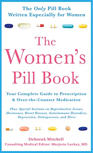 The Women's Pill Book: Your Complete Guide to Prescription and Over-the-Counter Medications (9781250006134) by Mitchell, Deborah