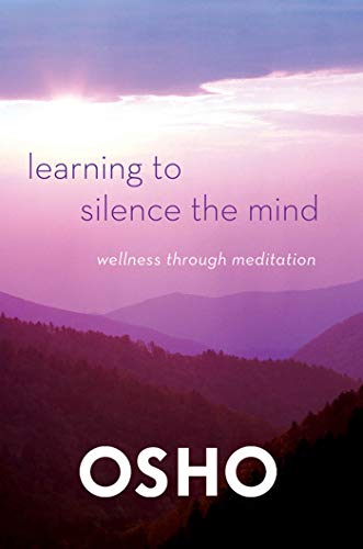 Learning to Silence the Mind : Wellness Through Meditation - Osho
