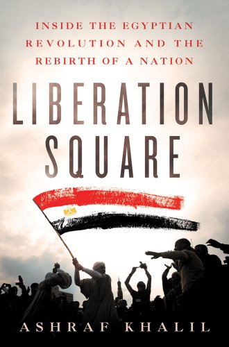 Stock image for Liberation Square : Inside the Egyptian Revolution and the Rebirth of a Nation for sale by Better World Books