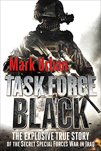 9781250006967: TASK FORCE BLACK: The Explosive True Story of the Secret Special Forces War in Iraq