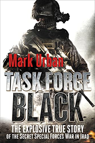9781250006967: Task Force Black: The Explosive True Story of the Secret Special Forces War in Iraq