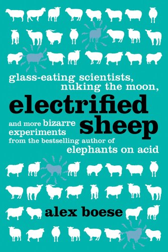 Beispielbild fr Electrified Sheep : Glass-Eating Scientists, Nuking the Moon, and More Bizarre Experiments zum Verkauf von Better World Books: West