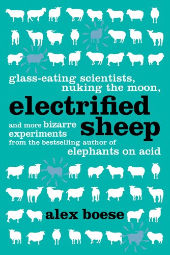 Stock image for Electrified Sheep : Glass-Eating Scientists, Nuking the Moon, and More Bizarre Experiments for sale by Better World Books: West