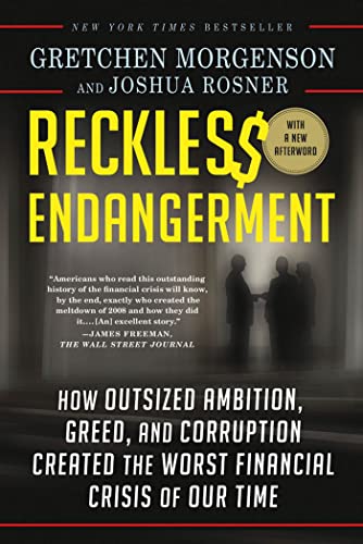 9781250008794: Reckless Endangerment: How Outsized Ambition, Greed, and Corruption Created the Worst Financial Crisis of Our Time