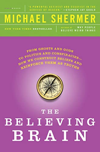 Beispielbild fr The Believing Brain: From Ghosts and Gods to Politics and Conspiracies---How We Construct Beliefs and Reinforce Them as Truths zum Verkauf von SecondSale