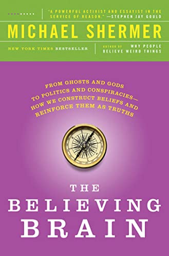 Imagen de archivo de The Believing Brain: From Ghosts and Gods to Politics and Conspiracies---How We Construct Beliefs and Reinforce Them as Truths a la venta por Wonder Book