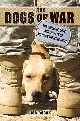 Beispielbild fr The Dogs of War: The Courage, Love, and Loyalty of Military Working Dogs zum Verkauf von SecondSale