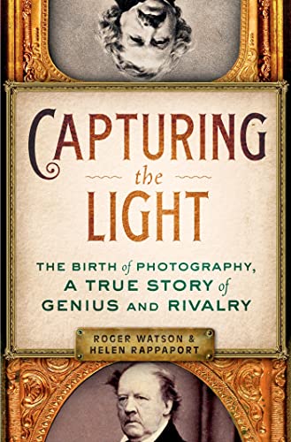 Stock image for Capturing the Light, the Birth of Photography, A True Story of Genius and Rivalry for sale by Navalperson Books and More from Bob