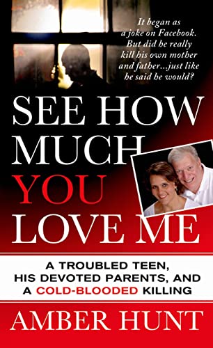 Stock image for See How Much You Love Me : A Troubled Teen, His Devoted Parents, and a Cold-Blooded Killing for sale by Better World Books