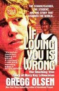 9781250010568: If Loving You Is Wrong: The Shocking True Story of Mary Kay Letourneau