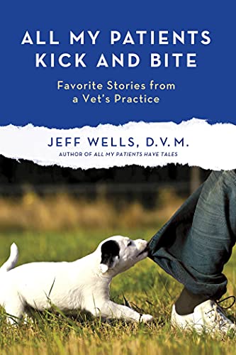 Stock image for All My Patients Kick and Bite: More Favorite Stories from a Vets Practice for sale by Bulk Book Warehouse