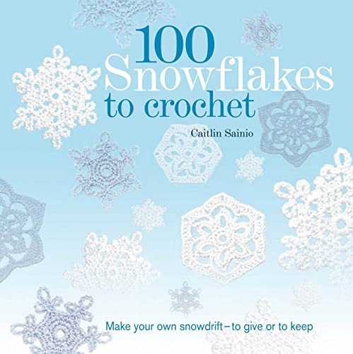 Stock image for 100 Snowflakes to Crochet: Make Your Own Snowdrift---to Give or to Keep (Knit Crochet) for sale by Goodwill of Colorado