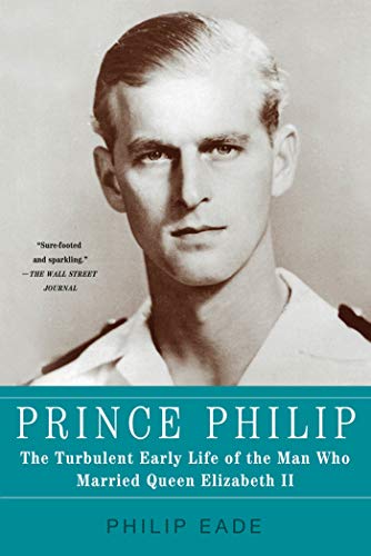 9781250013637: Prince Philip: The Turbulent Early Life of the Man Who Married Queen Elizabeth II