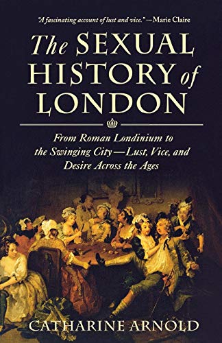 9781250015303: SEXUAL HISTORY OF LONDON: From Roman Londinium to the Swinging City---Lust, Vice, and Desire Across the Ages