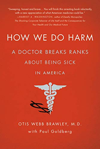 Beispielbild fr How We Do Harm : A Doctor Breaks Ranks about Being Sick in America zum Verkauf von Better World Books