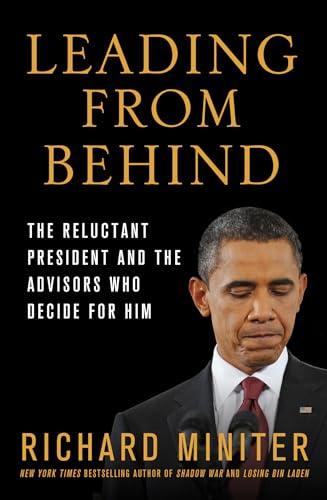 Imagen de archivo de Leading from Behind: The Reluctant President and the Advisors Who Decide for Him a la venta por Reliant Bookstore