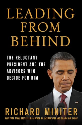 9781250016102: Leading from Behind: The Reluctant President and the Advisors Who Decide for Him