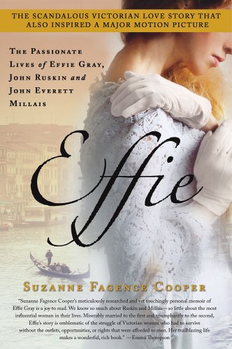 Beispielbild fr Effie: The Passionate Lives of Effie Gray, John Ruskin and John Everett Millais zum Verkauf von BooksRun