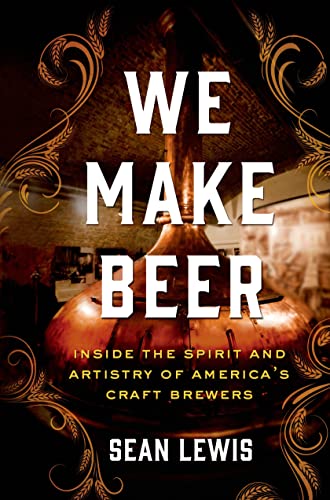 Beispielbild fr We Make Beer: Inside the Spirit and Artistry of Americas Craft Brewers zum Verkauf von Reuseabook