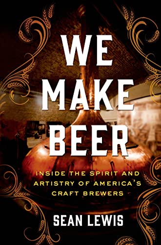 Stock image for We Make Beer : Inside the Spirit and Artistry of America's Craft Brewers for sale by Better World Books: West