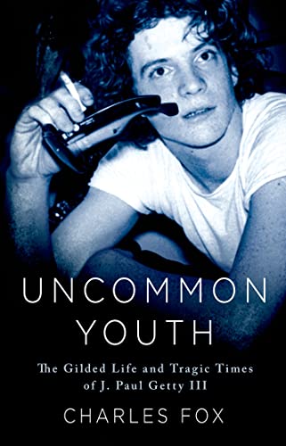 Stock image for Uncommon Youth: The Gilded Life and Tragic Times of J. Paul Getty III for sale by Orion Tech